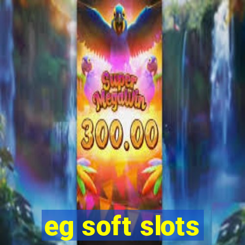 eg soft slots